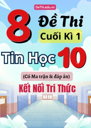8 Đề thi cuối kì 1 Tin học Lớp 10 có Ma trận & đáp án (Kết nối tri thức)