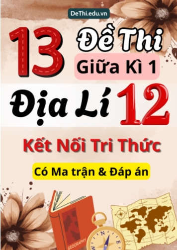 13 Đề thi giữa kì 1 Địa lí 12 Kết nối tri thức (Có Ma trận & Đáp án)