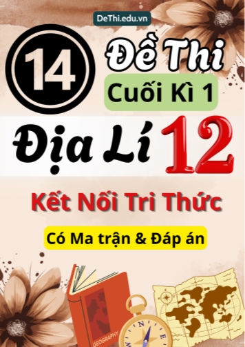 14 Đề thi cuối kì 1 Địa lí 12 Kết nối tri thức (Có Ma trận & Đáp án)