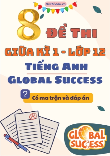8 Đề thi Tiếng Anh 12 giữa kì 1 Global Success có Ma trận & Đáp án