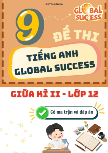 9 Đề thi Tiếng Anh 12 giữa kì 2 Global Success có Ma trận & Đáp án