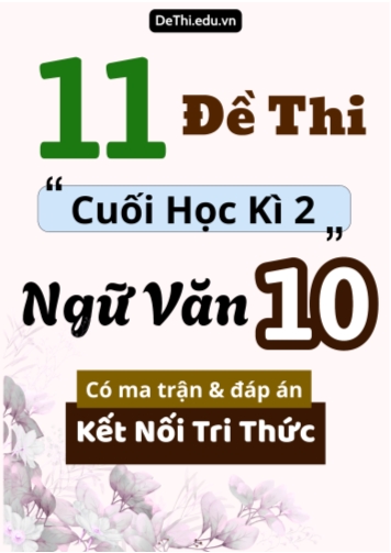 11 Đề thi cuối học kì 2 môn Ngữ văn 10 có ma trận & đáp án (Kết nối tri thức)