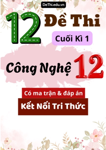 12 Đề thi cuối kì 1 Công nghệ Lớp 12 có ma trận & đáp án (Kết nối tri thức)