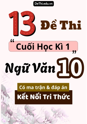 13 Đề thi cuối học kì 1 môn Ngữ văn 10 có ma trận & đáp án (Kết nối tri thức)