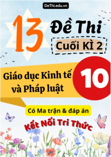13 Đề thi cuối kì 2 Giáo dục Kinh tế và Pháp luật Lớp 10 có Ma trận & đáp án (Kết nối tri thức)