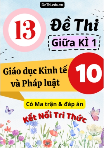 13 Đề thi giữa kì 1 Giáo dục Kinh tế và Pháp luật Lớp 10 có Ma trận & đáp án (Kết nối tri thức)