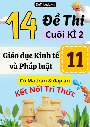 14 Đề thi cuối kì 2 Giáo dục Kinh tế và Pháp luật Lớp 11 có Ma trận & đáp án (Kết nối tri thức)