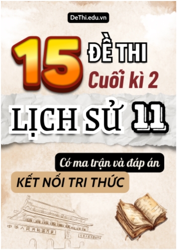 15 Đề thi cuối kì 2 Lịch sử 11 Kết nối tri thức (Có Ma trận & Đáp án)