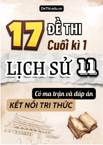 17 Đề thi cuối kì 1 Lịch sử 11 Kết nối tri thức (Có Ma trận & Đáp án)