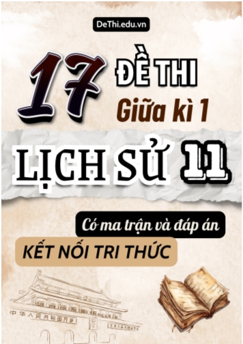 17 Đề thi giữa kì 1 Lịch sử 11 Kết nối tri thức (Có Ma trận & Đáp án)