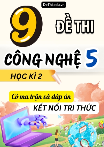 9 Đề thi Công Nghệ 5 cuối học kì 2 có Ma trận & Đáp án (Kết nối tri thức)