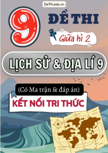 9 Đề thi giữa học kì 2 môn Lịch Sử và Địa Lí 9 có Ma trận & Đáp án (Kết nối tri thức)