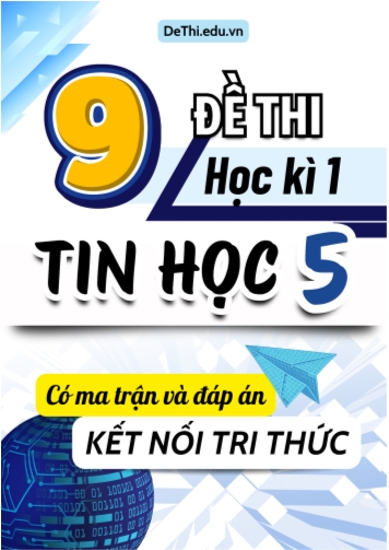 9 Đề thi môn Tin học Lớp 5 học kì 1 Kết nối tri thức (Có ma trận và đáp án)