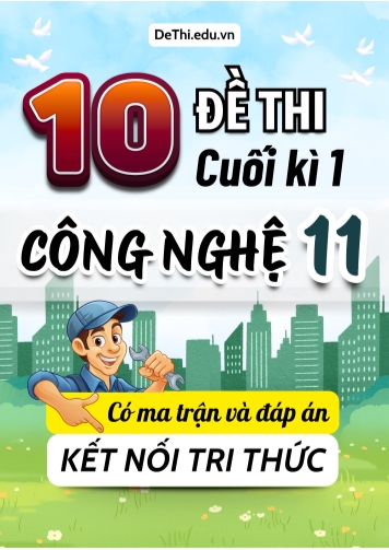 10 Đề thi cuối kì 1 Công nghệ Lớp 11 có ma trận & đáp án (Kết nối tri thức)