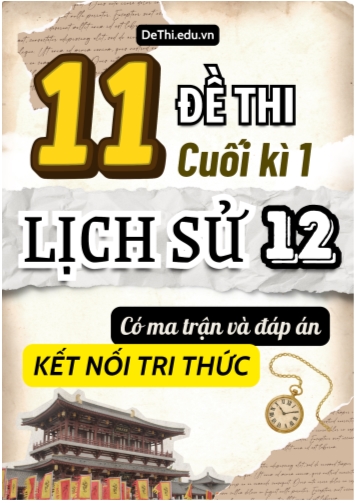 11 Đề thi cuối kì 1 Lịch sử 12 Kết nối tri thức (Có Ma trận & Đáp án)