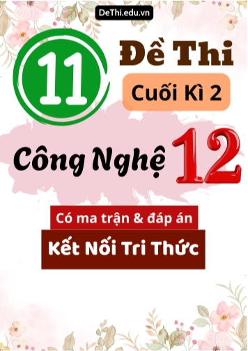 11 Đề thi cuối kì 2 Công nghệ Lớp 12 có ma trận & đáp án (Kết nối tri thức)
