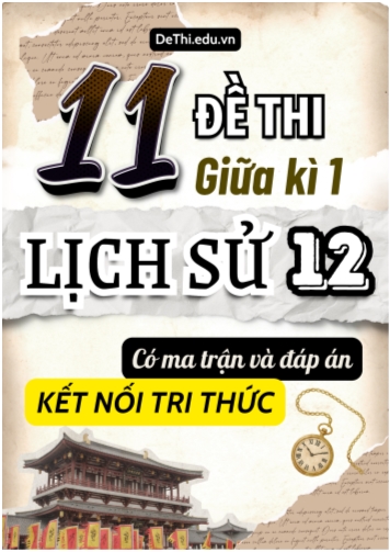 11 Đề thi giữa kì 1 Lịch sử 12 Kết nối tri thức (Có Ma trận & Đáp án)