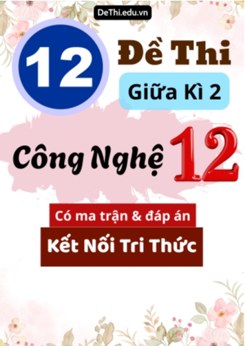 12 Đề thi giữa kì 2 Công nghệ Lớp 12 có ma trận & đáp án (Kết nối tri thức)
