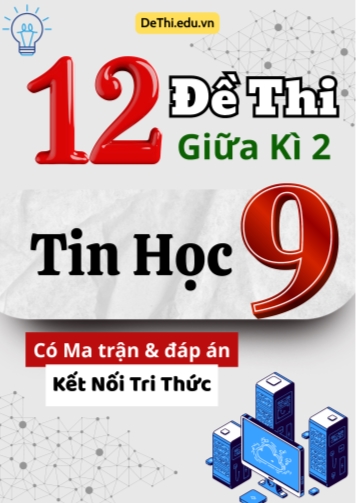 12 Đề thi giữa kì 2 Tin học Lớp 9 có Ma trận & đáp án (Kết nối tri thức)