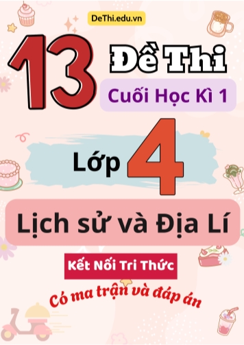 13 Đề thi cuối học kì 1 Lớp 4 môn Lịch sử và Địa lí Kết nối tri thức (Có ma trận và đáp án)
