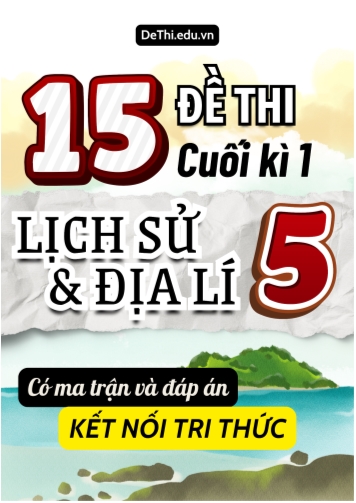 15 Đề thi cuối học kì 1 Lớp 5 môn Lịch sử và Địa lí Kết nối tri thức (Có ma trận và đáp án)