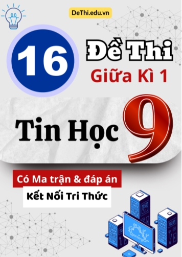 16 Đề thi giữa kì 1 Tin học Lớp 9 có Ma trận & đáp án (Kết nối tri thức)