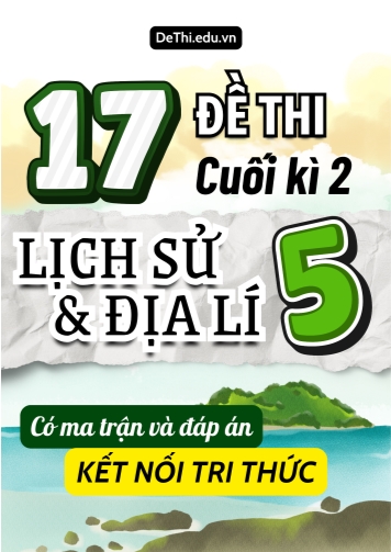 17 Đề thi cuối học kì 2 Lớp 5 môn Lịch sử và Địa lí Kết nối tri thức (Có ma trận và đáp án)