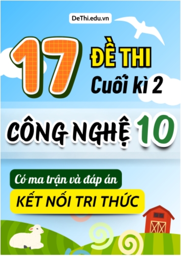 17 Đề thi cuối kì 2 Công nghệ Lớp 10 có ma trận & đáp án (Kết nối tri thức)