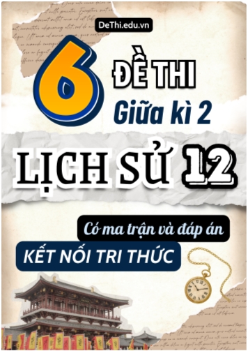 6 Đề thi giữa kì 2 Lịch sử 12 Kết nối tri thức (Có Ma trận & Đáp án)