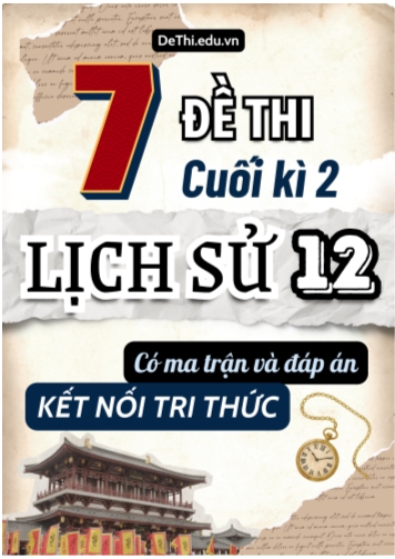 7 Đề thi cuối kì 2 Lịch sử 12 Kết nối tri thức (Có Ma trận & Đáp án)