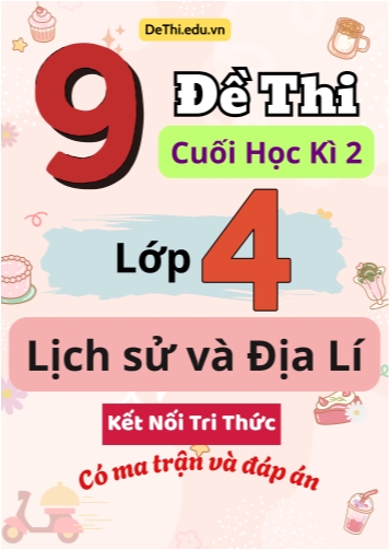 9 Đề thi cuối học kì 2 Lớp 4 môn Lịch sử và Địa lí Kết nối tri thức (Có ma trận và đáp án)