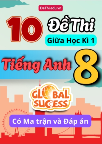 10 Đề thi giữa học kì 1 Tiếng Anh 8 Global Success có Ma trận và Đáp án