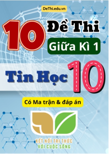 10 Đề thi giữa kì 1 Tin học Lớp 10 có Ma trận & đáp án (Kết nối tri thức)
