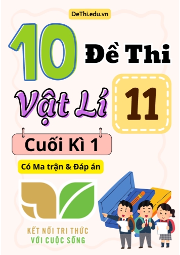 10 Đề thi Vật Lí 11 cuối kì 1 có Ma trận & Đáp án (Kết nối tri thức)