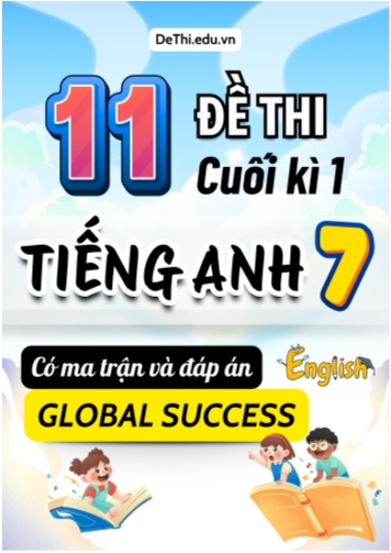 11 Đề thi cuối học kì 1 Tiếng Anh 7 Global Success có Ma trận và Đáp án