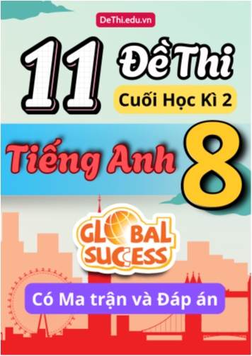 11 Đề thi cuối học kì 2 Tiếng Anh 8 Global Success có Ma trận và Đáp án