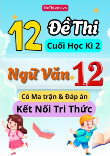 12 Đề thi cuối học kì 2 môn Ngữ văn 12 có ma trận & đáp án (Kết nối tri thức)