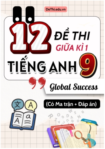 12 Đề thi giữa học kì 1 Tiếng Anh 9 Global Success có Ma trận và Đáp án