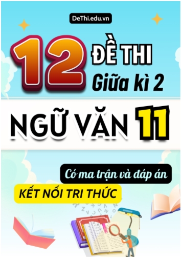 12 Đề thi giữa học kì 2 môn Ngữ văn 11 có ma trận & đáp án (Kết nối tri thức)