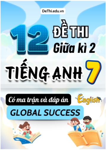 12 Đề thi giữa học kì 2 Tiếng Anh 7 Global Success có Ma trận và Đáp án