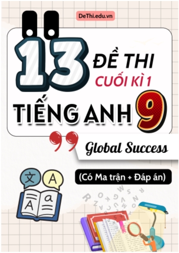 13 Đề thi cuối học kì 1 Tiếng Anh 9 Global Success có Ma trận và Đáp án