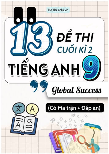 13 Đề thi cuối học kì 2 Tiếng Anh 9 Global Success có Ma trận và Đáp án