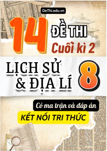 14 Đề thi cuối học kì 2 môn Lịch Sử và Địa Lí 8 có Ma trận & Đáp án (Kết nối tri thức)