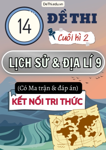 14 Đề thi cuối học kì 2 môn Lịch Sử và Địa Lí 9 có Ma trận & Đáp án (Kết nối tri thức)