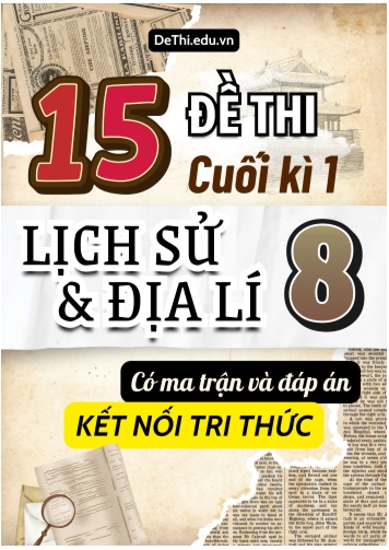 15 Đề thi cuối học kì 1 môn Lịch Sử và Địa Lí 8 có Ma trận & Đáp án (Kết nối tri thức)