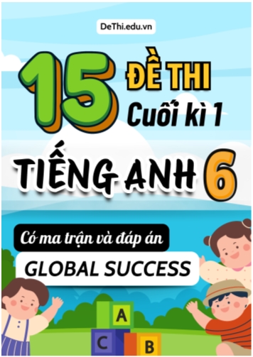 15 Đề thi cuối học kì 1 Tiếng Anh 6 Global Success có Ma trận và Đáp án