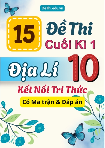 15 Đề thi cuối kì 1 Địa lí 10 Kết nối tri thức (Có Ma trận & Đáp án)
