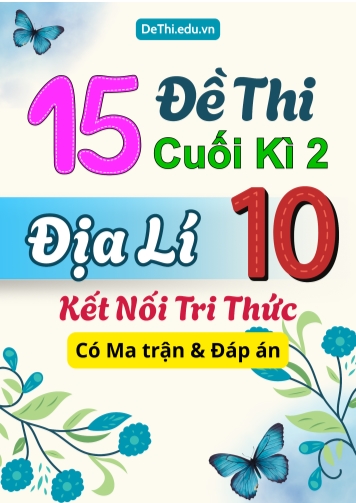 15 Đề thi cuối kì 2 Địa lí 10 Kết nối tri thức (Có Ma trận & Đáp án)