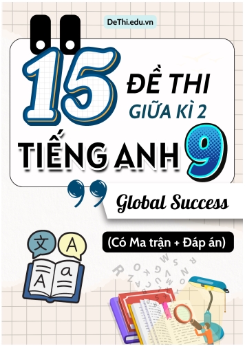 15 Đề thi giữa học kì 2 Tiếng Anh 9 Global Success có Ma trận và Đáp án