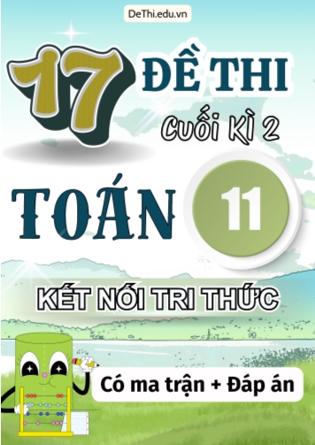 17 Đề thi cuối kì 2 Toán 11 Kết nối tri thức (Có ma trận & Đáp án)
